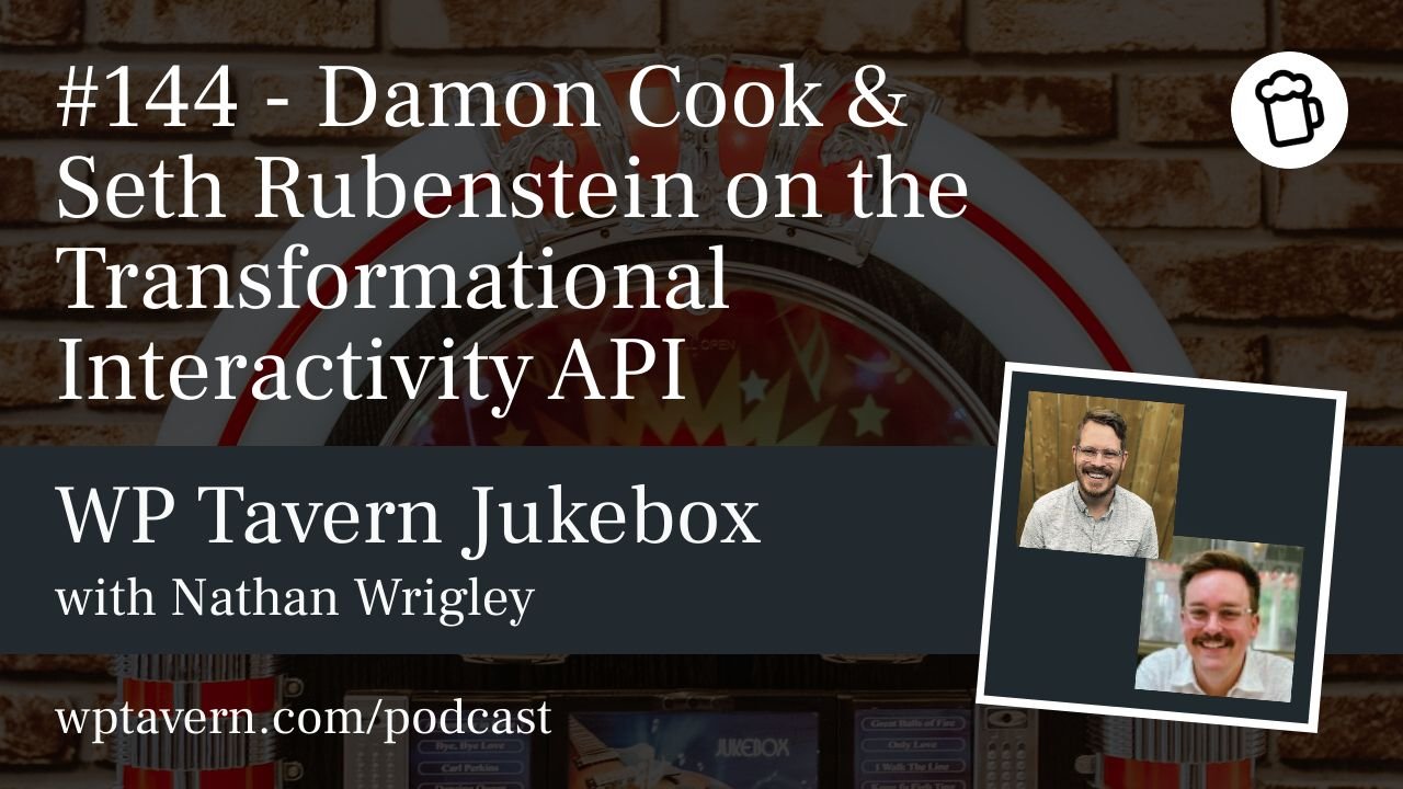 #144 – Damon Cook & Seth Rubenstein on the Transformational Interactivity API – WP Tavern