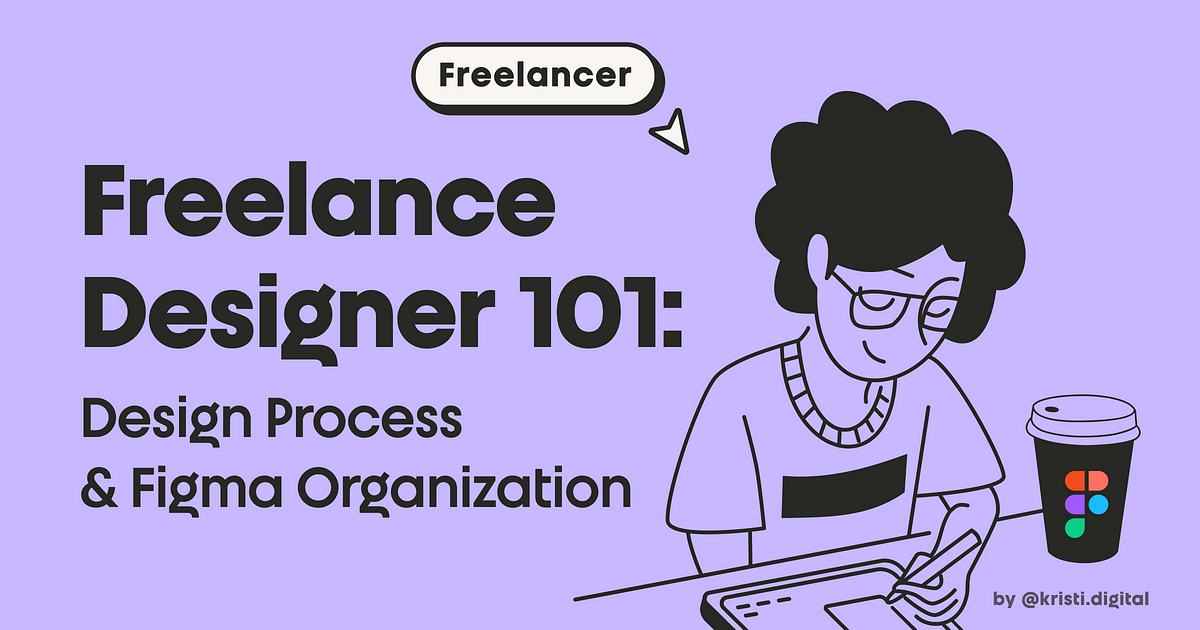 Freelance Designer 101: Design Process & Figma File Organization | by Kristina Volchek | kristi.digital