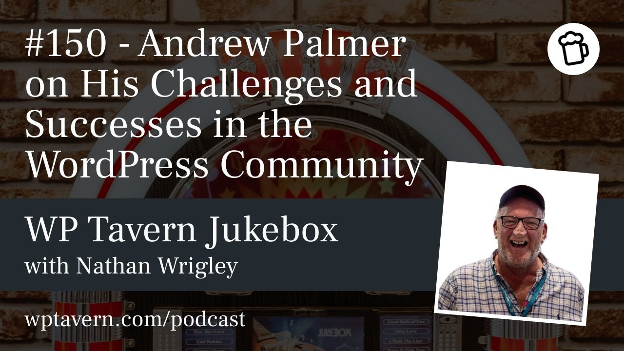 #150 – Andrew Palmer on His Challenges and Successes in the WordPress Community – WP Tavern