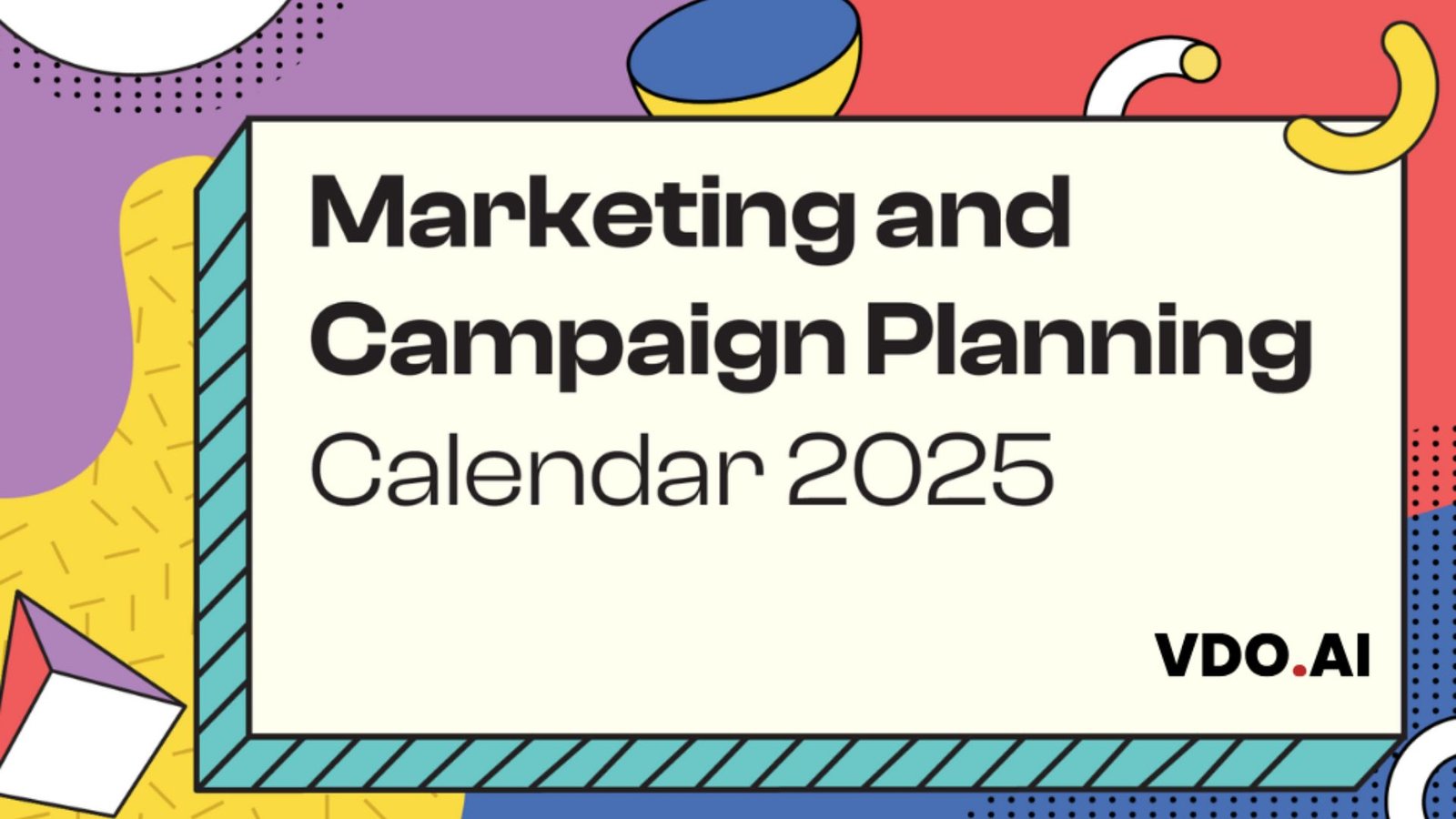 VDO.AI Unveils 2025 Marketing and Campaign Planning Calendar to Empower Marketers Navigate $798.7 Billion Ad Spending