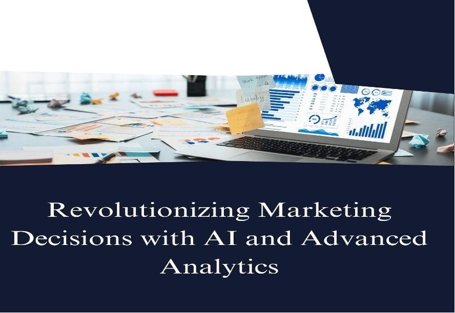 Revolutionizing Marketing Decisions with AI and Advanced Analytics